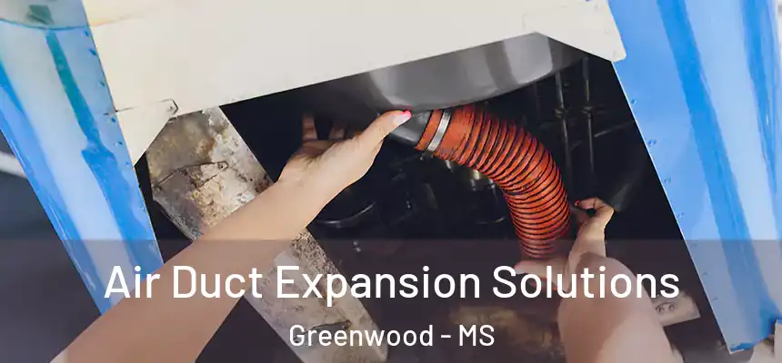  Air Duct Expansion Solutions Greenwood - MS
