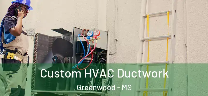  Custom HVAC Ductwork Greenwood - MS