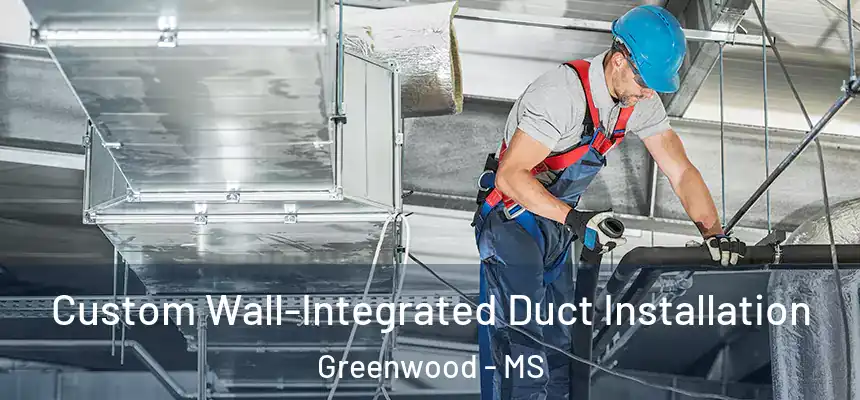  Custom Wall-Integrated Duct Installation Greenwood - MS