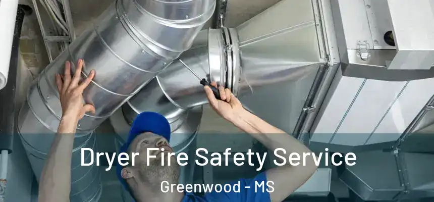  Dryer Fire Safety Service Greenwood - MS