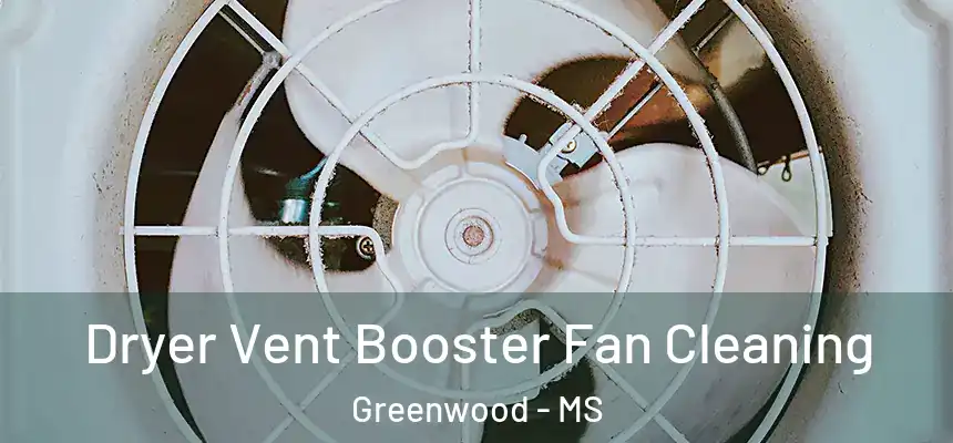  Dryer Vent Booster Fan Cleaning Greenwood - MS
