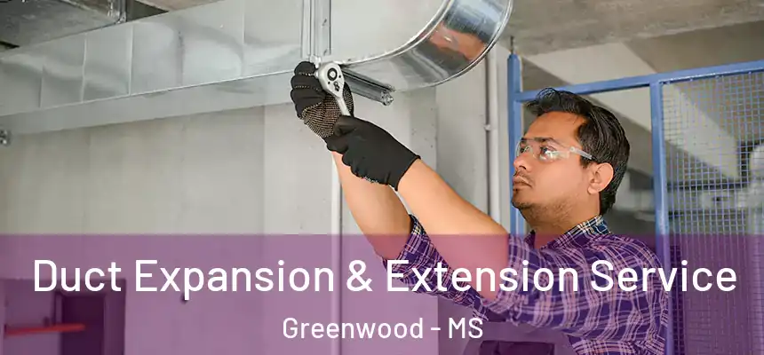  Duct Expansion & Extension Service Greenwood - MS