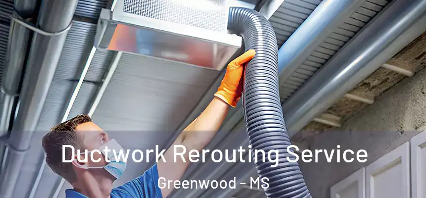  Ductwork Rerouting Service Greenwood - MS