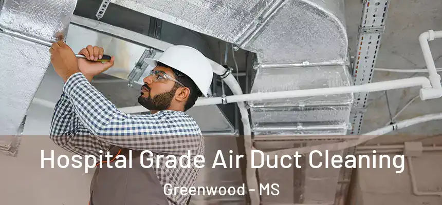  Hospital Grade Air Duct Cleaning Greenwood - MS