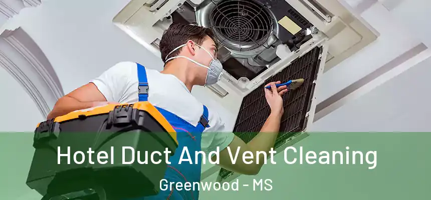  Hotel Duct And Vent Cleaning Greenwood - MS
