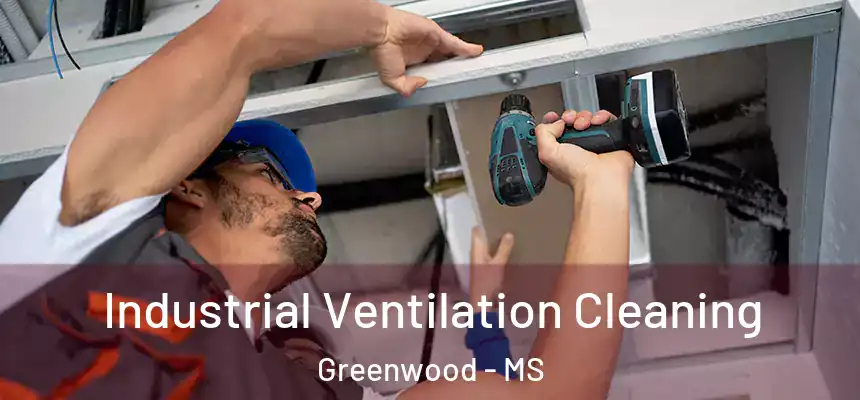  Industrial Ventilation Cleaning Greenwood - MS