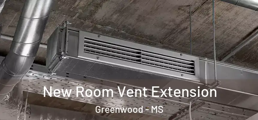  New Room Vent Extension Greenwood - MS