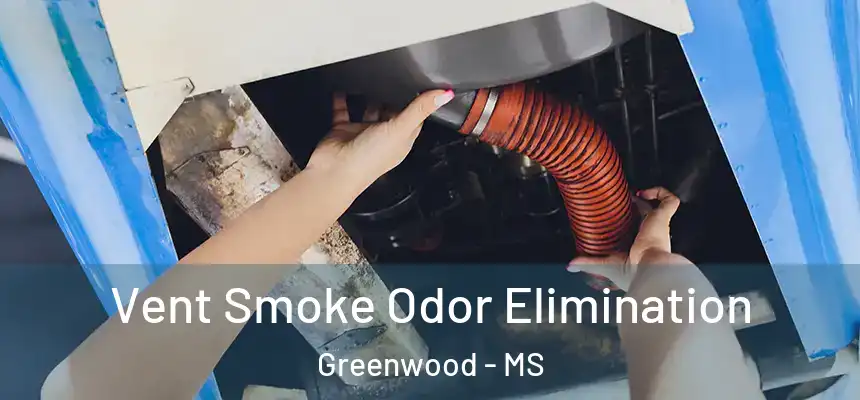  Vent Smoke Odor Elimination Greenwood - MS