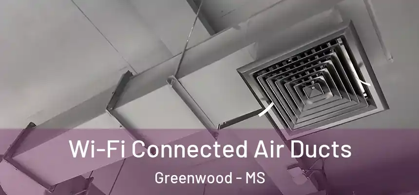 Wi-Fi Connected Air Ducts Greenwood - MS